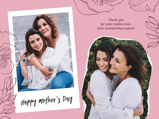 Mother’s Day card collage with two photos of a mom and adult child hugging on a pink floral background, with the message ‘Thank you for your endless love, your unwavering support’ and ‘Happy Mother’s Day.’
