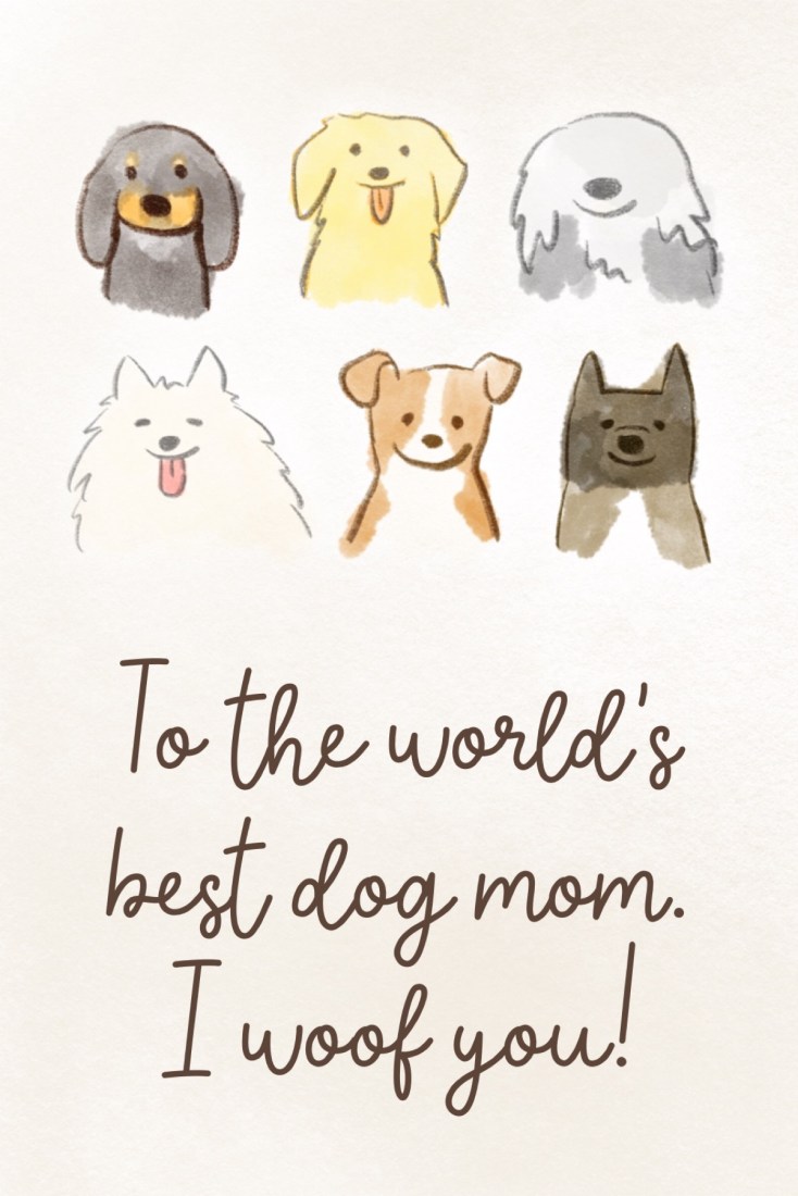 Dog mom Mother’s Day card with cute watercolor dog illustrations and the message ‘To the world’s best dog mom. I woof you!’
