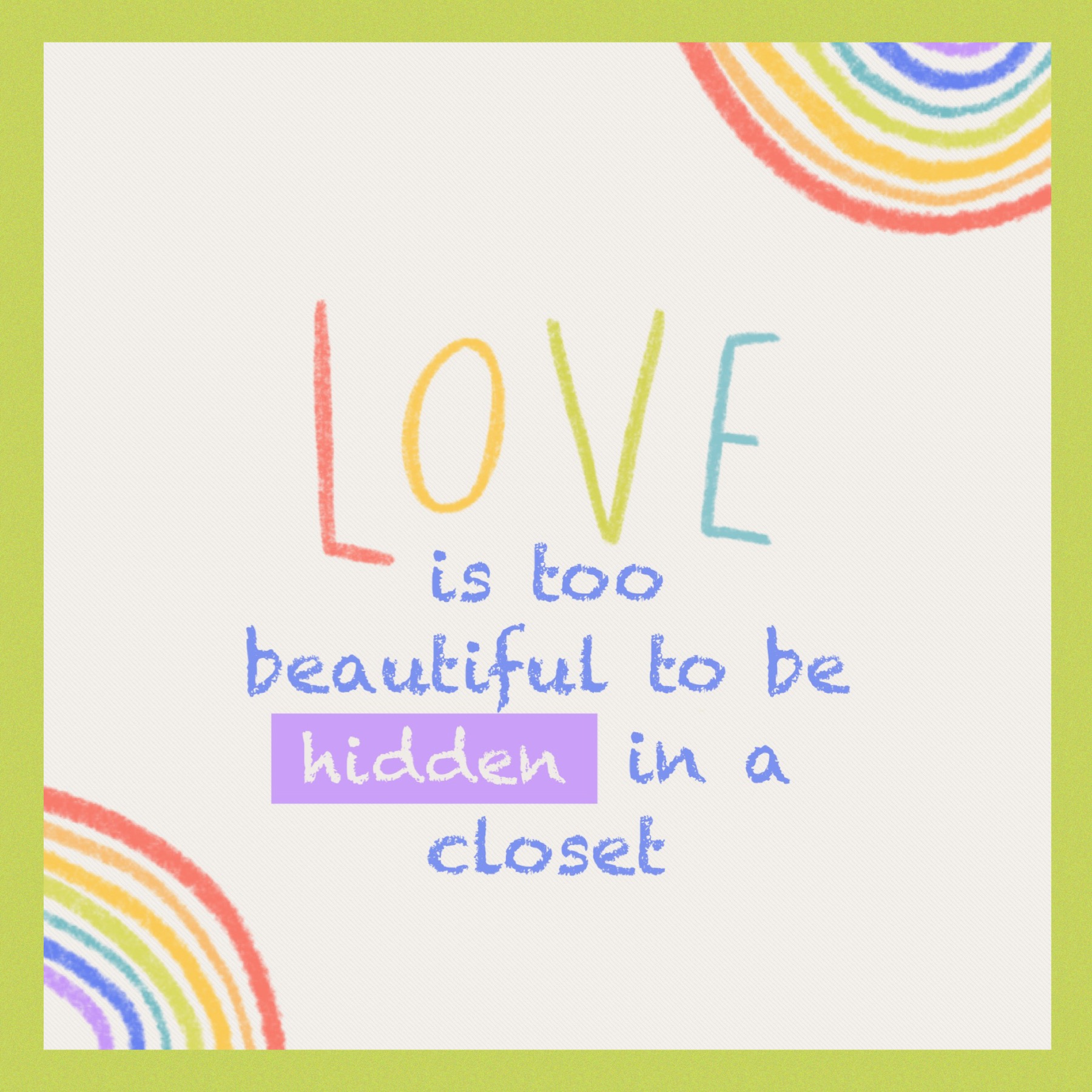"Love is too beautiful to be hidden in a closet"